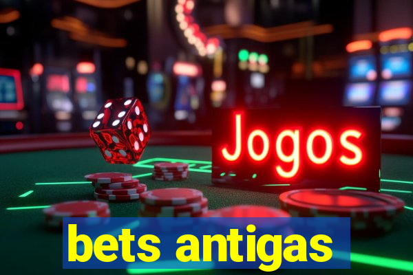 bets antigas